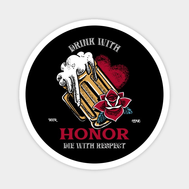 Drink with Honor , Die With Respect Magnet by MONMON-75